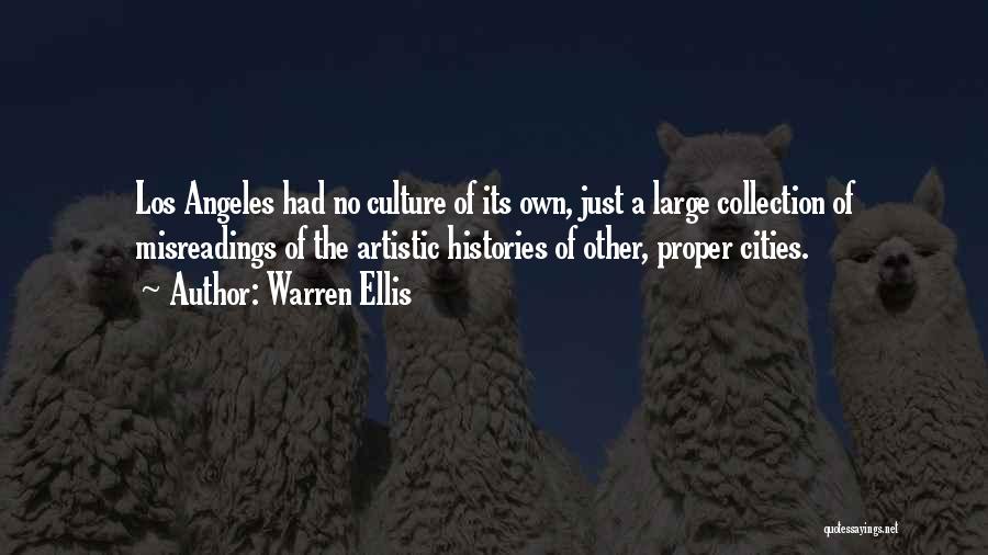 Warren Ellis Quotes: Los Angeles Had No Culture Of Its Own, Just A Large Collection Of Misreadings Of The Artistic Histories Of Other,