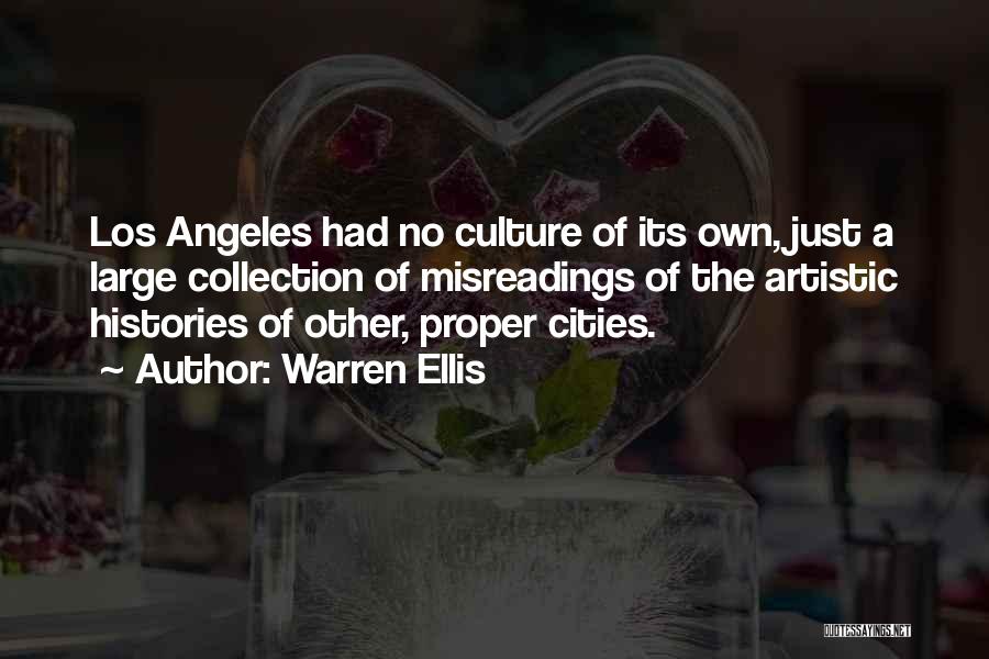 Warren Ellis Quotes: Los Angeles Had No Culture Of Its Own, Just A Large Collection Of Misreadings Of The Artistic Histories Of Other,