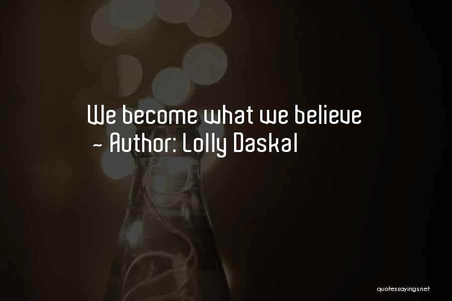 Lolly Daskal Quotes: We Become What We Believe