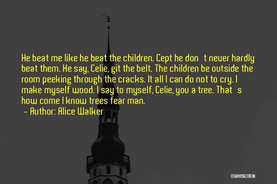 Alice Walker Quotes: He Beat Me Like He Beat The Children. Cept He Don't Never Hardly Beat Them. He Say, Celie, Git The