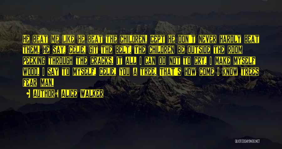 Alice Walker Quotes: He Beat Me Like He Beat The Children. Cept He Don't Never Hardly Beat Them. He Say, Celie, Git The