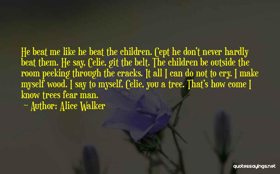 Alice Walker Quotes: He Beat Me Like He Beat The Children. Cept He Don't Never Hardly Beat Them. He Say, Celie, Git The