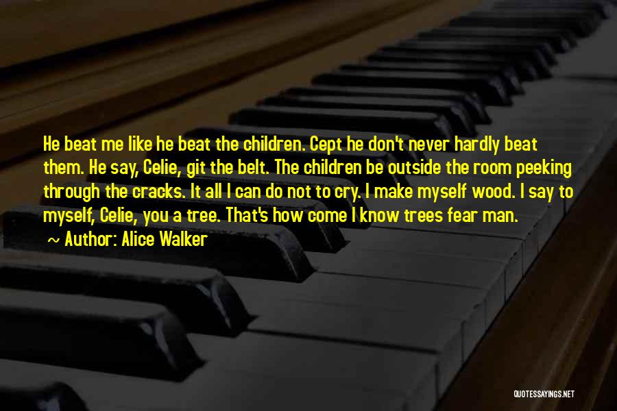 Alice Walker Quotes: He Beat Me Like He Beat The Children. Cept He Don't Never Hardly Beat Them. He Say, Celie, Git The