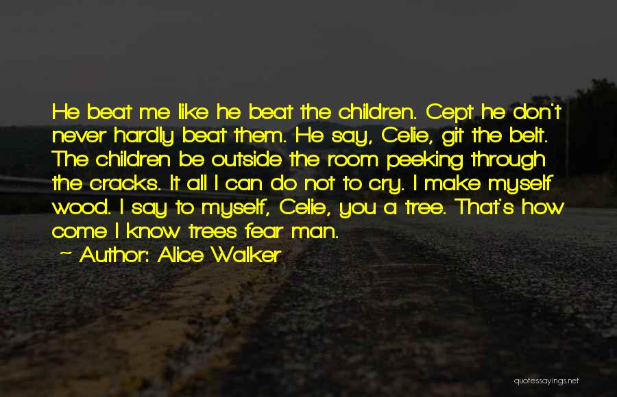 Alice Walker Quotes: He Beat Me Like He Beat The Children. Cept He Don't Never Hardly Beat Them. He Say, Celie, Git The