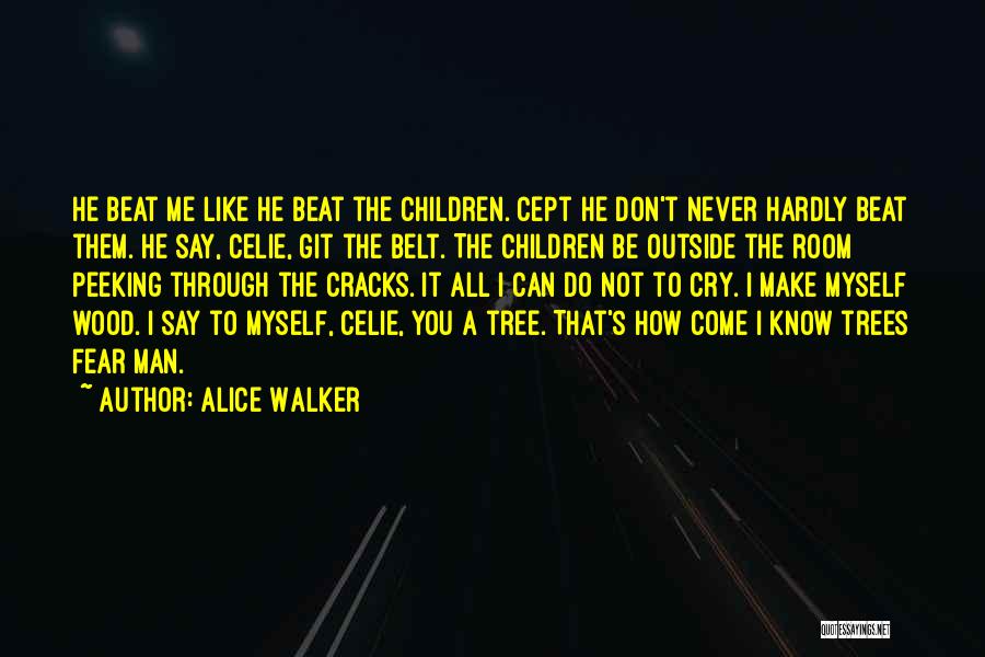 Alice Walker Quotes: He Beat Me Like He Beat The Children. Cept He Don't Never Hardly Beat Them. He Say, Celie, Git The