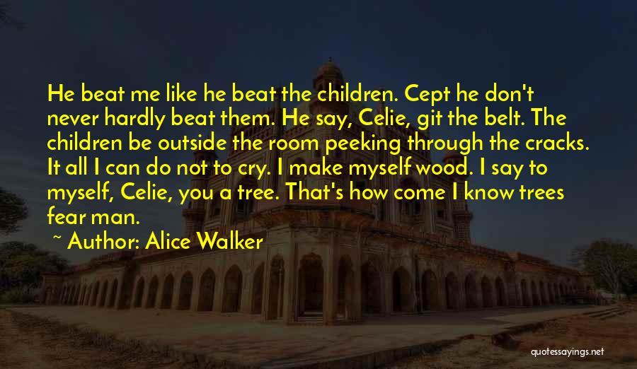 Alice Walker Quotes: He Beat Me Like He Beat The Children. Cept He Don't Never Hardly Beat Them. He Say, Celie, Git The