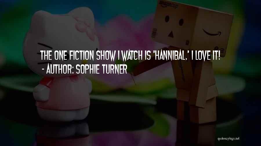 Sophie Turner Quotes: The One Fiction Show I Watch Is 'hannibal.' I Love It!