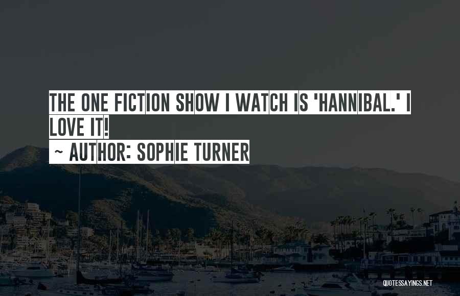 Sophie Turner Quotes: The One Fiction Show I Watch Is 'hannibal.' I Love It!