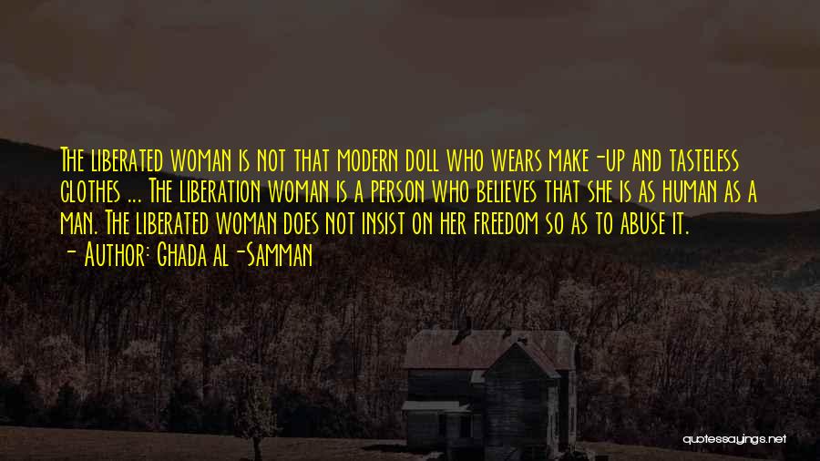 Ghada Al-Samman Quotes: The Liberated Woman Is Not That Modern Doll Who Wears Make-up And Tasteless Clothes ... The Liberation Woman Is A