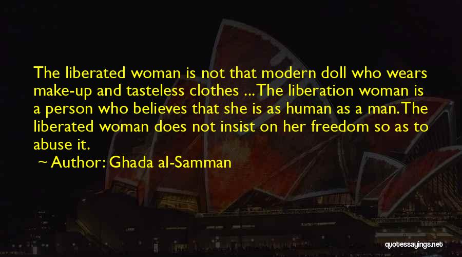 Ghada Al-Samman Quotes: The Liberated Woman Is Not That Modern Doll Who Wears Make-up And Tasteless Clothes ... The Liberation Woman Is A