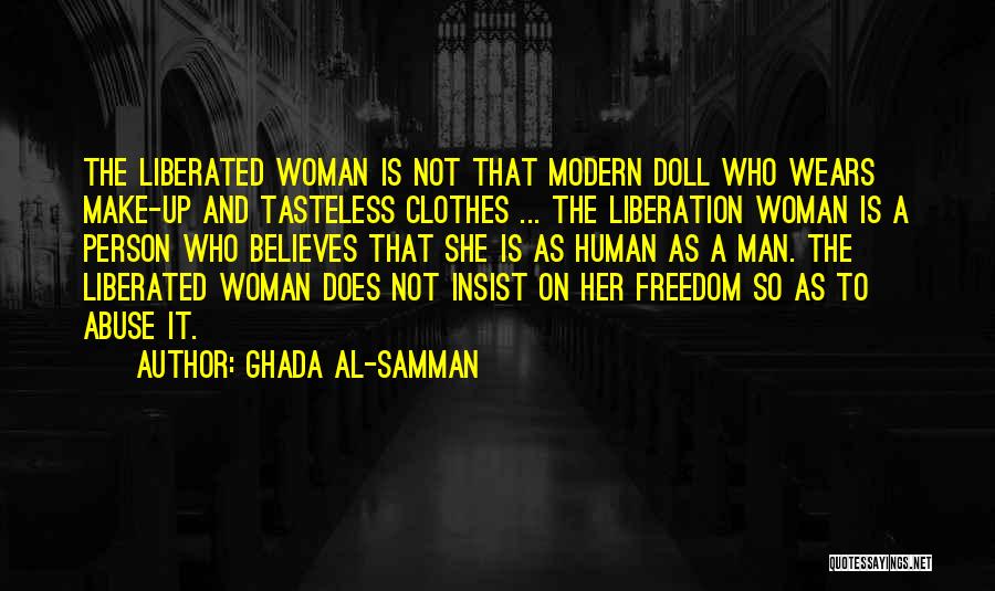 Ghada Al-Samman Quotes: The Liberated Woman Is Not That Modern Doll Who Wears Make-up And Tasteless Clothes ... The Liberation Woman Is A