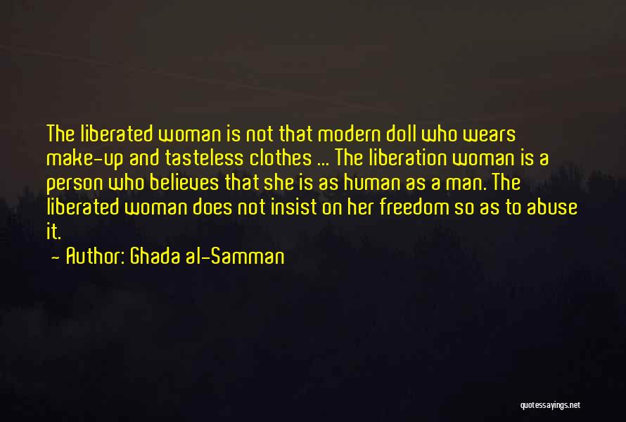 Ghada Al-Samman Quotes: The Liberated Woman Is Not That Modern Doll Who Wears Make-up And Tasteless Clothes ... The Liberation Woman Is A