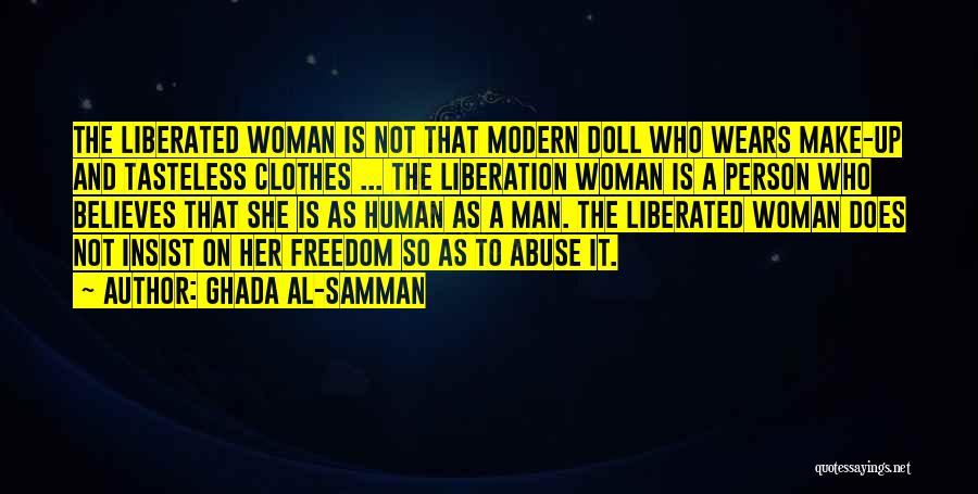 Ghada Al-Samman Quotes: The Liberated Woman Is Not That Modern Doll Who Wears Make-up And Tasteless Clothes ... The Liberation Woman Is A