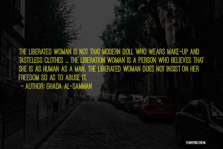 Ghada Al-Samman Quotes: The Liberated Woman Is Not That Modern Doll Who Wears Make-up And Tasteless Clothes ... The Liberation Woman Is A