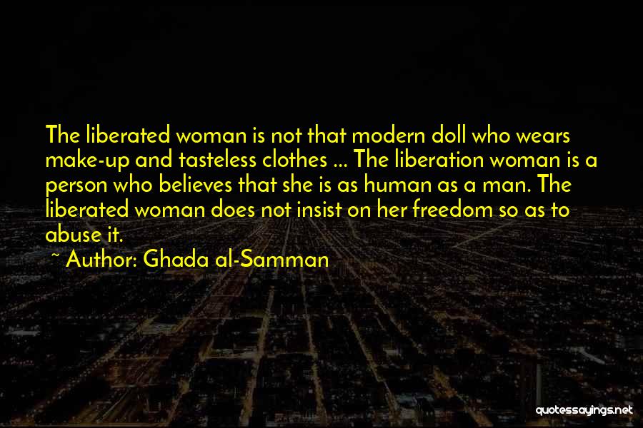 Ghada Al-Samman Quotes: The Liberated Woman Is Not That Modern Doll Who Wears Make-up And Tasteless Clothes ... The Liberation Woman Is A