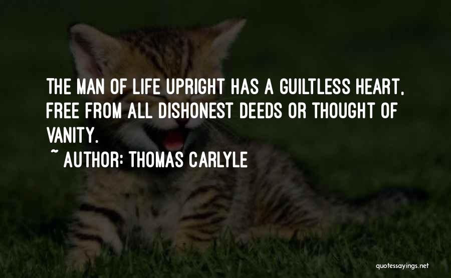 Thomas Carlyle Quotes: The Man Of Life Upright Has A Guiltless Heart, Free From All Dishonest Deeds Or Thought Of Vanity.