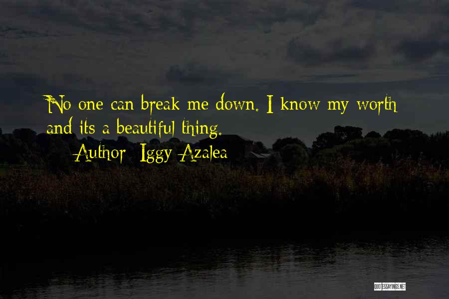 Iggy Azalea Quotes: No One Can Break Me Down. I Know My Worth And Its A Beautiful Thing.