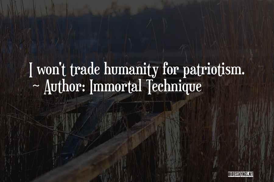Immortal Technique Quotes: I Won't Trade Humanity For Patriotism.
