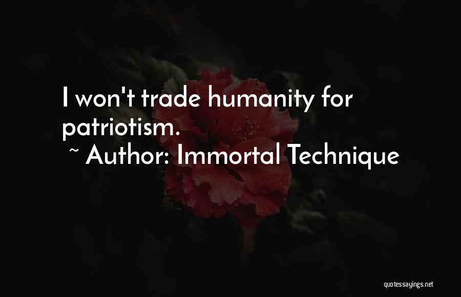 Immortal Technique Quotes: I Won't Trade Humanity For Patriotism.