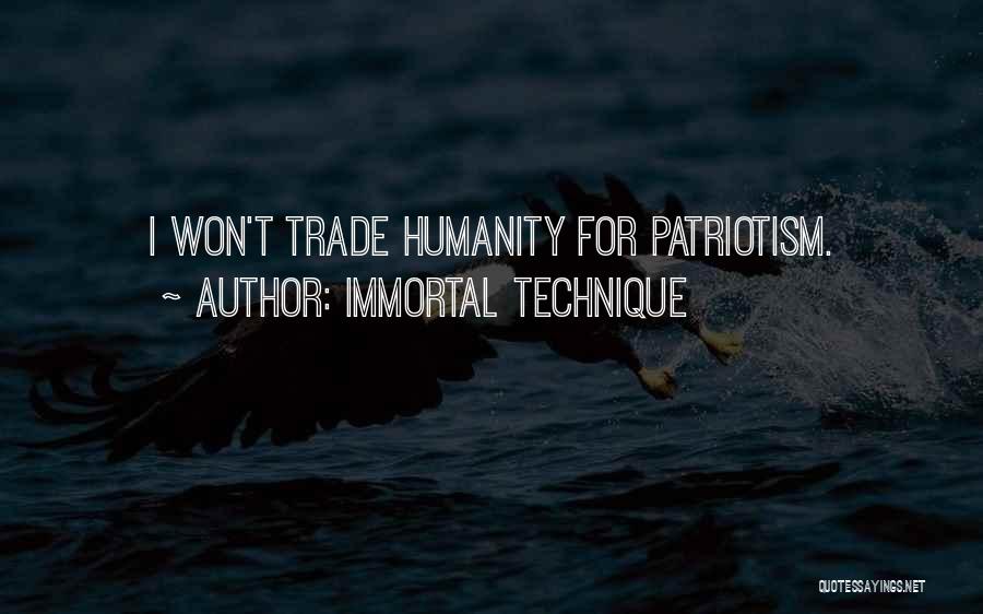 Immortal Technique Quotes: I Won't Trade Humanity For Patriotism.