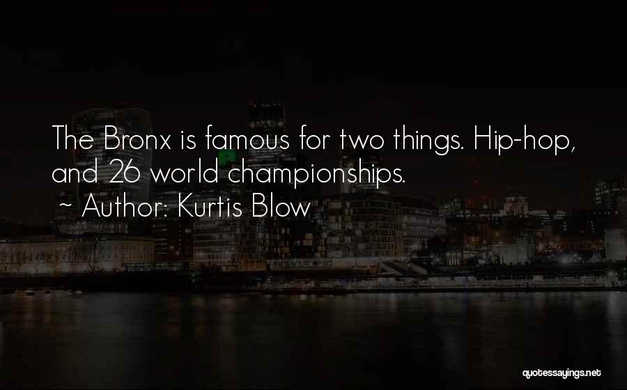 Kurtis Blow Quotes: The Bronx Is Famous For Two Things. Hip-hop, And 26 World Championships.