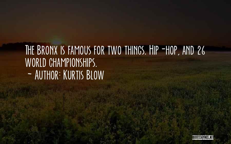 Kurtis Blow Quotes: The Bronx Is Famous For Two Things. Hip-hop, And 26 World Championships.