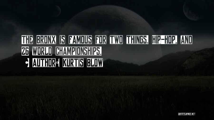 Kurtis Blow Quotes: The Bronx Is Famous For Two Things. Hip-hop, And 26 World Championships.