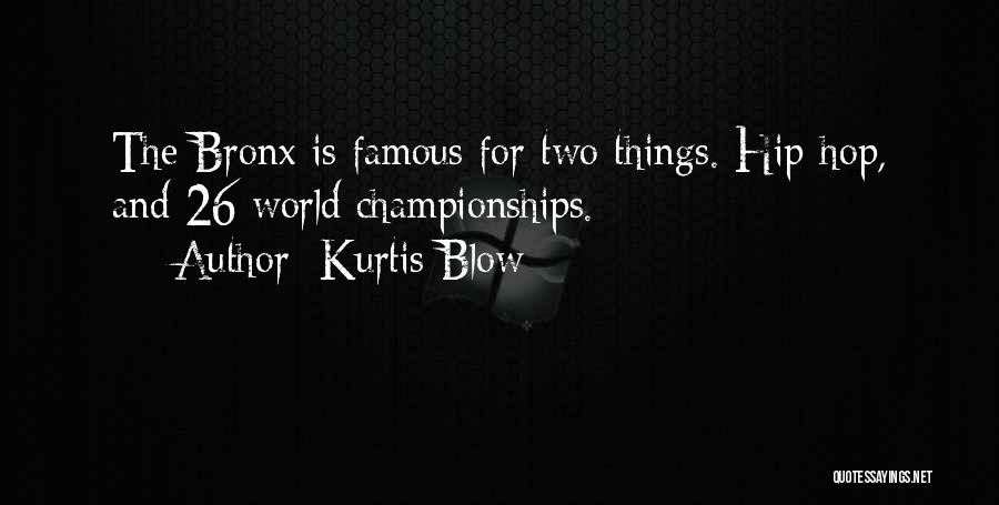 Kurtis Blow Quotes: The Bronx Is Famous For Two Things. Hip-hop, And 26 World Championships.
