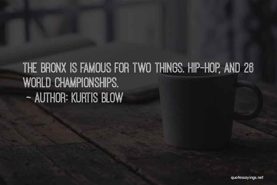 Kurtis Blow Quotes: The Bronx Is Famous For Two Things. Hip-hop, And 26 World Championships.