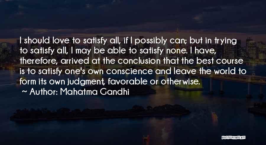 Mahatma Gandhi Quotes: I Should Love To Satisfy All, If I Possibly Can; But In Trying To Satisfy All, I May Be Able