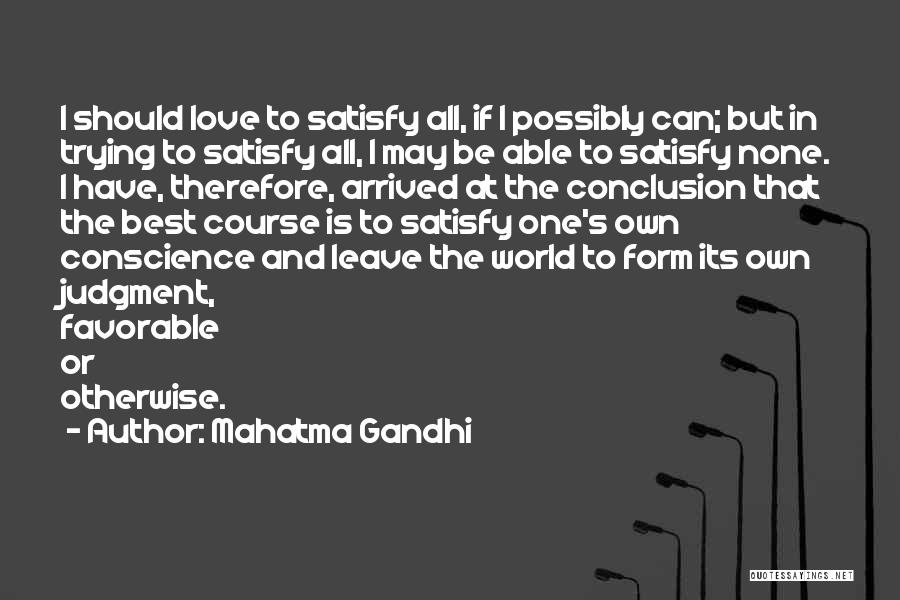 Mahatma Gandhi Quotes: I Should Love To Satisfy All, If I Possibly Can; But In Trying To Satisfy All, I May Be Able