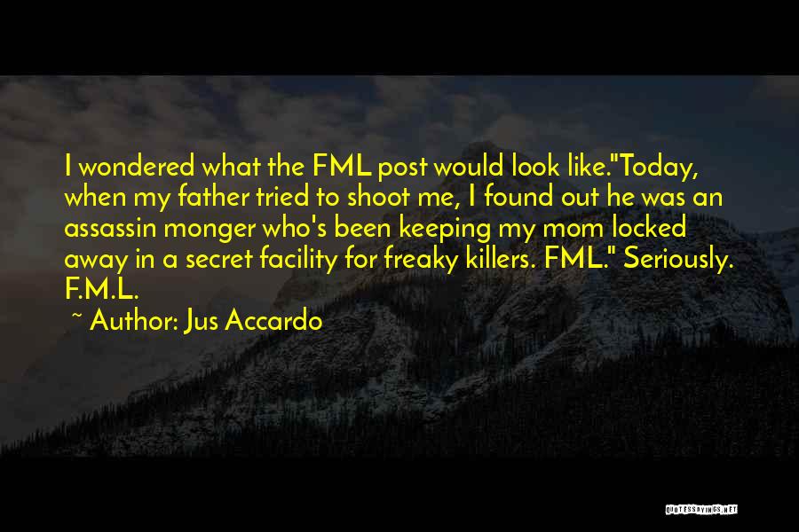 Jus Accardo Quotes: I Wondered What The Fml Post Would Look Like.today, When My Father Tried To Shoot Me, I Found Out He