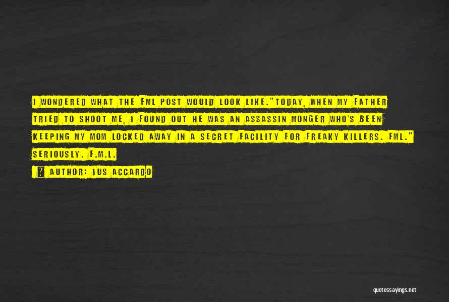 Jus Accardo Quotes: I Wondered What The Fml Post Would Look Like.today, When My Father Tried To Shoot Me, I Found Out He