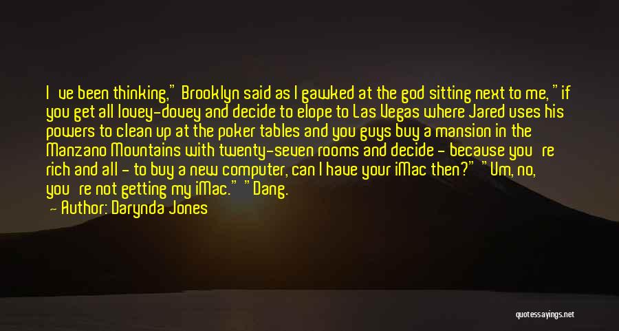 Darynda Jones Quotes: I've Been Thinking, Brooklyn Said As I Gawked At The God Sitting Next To Me, If You Get All Lovey-dovey