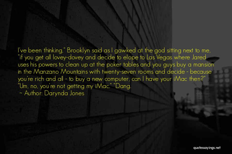 Darynda Jones Quotes: I've Been Thinking, Brooklyn Said As I Gawked At The God Sitting Next To Me, If You Get All Lovey-dovey