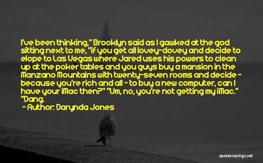 Darynda Jones Quotes: I've Been Thinking, Brooklyn Said As I Gawked At The God Sitting Next To Me, If You Get All Lovey-dovey