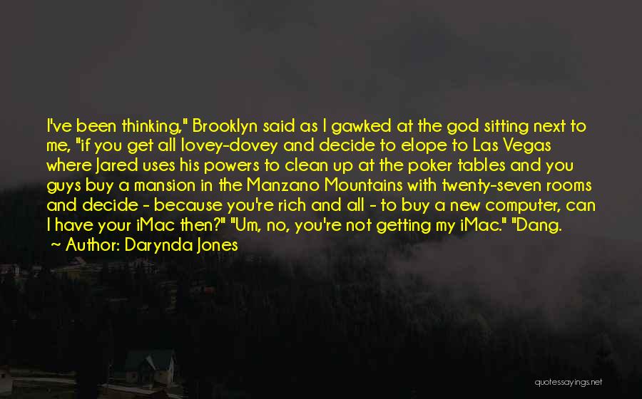 Darynda Jones Quotes: I've Been Thinking, Brooklyn Said As I Gawked At The God Sitting Next To Me, If You Get All Lovey-dovey