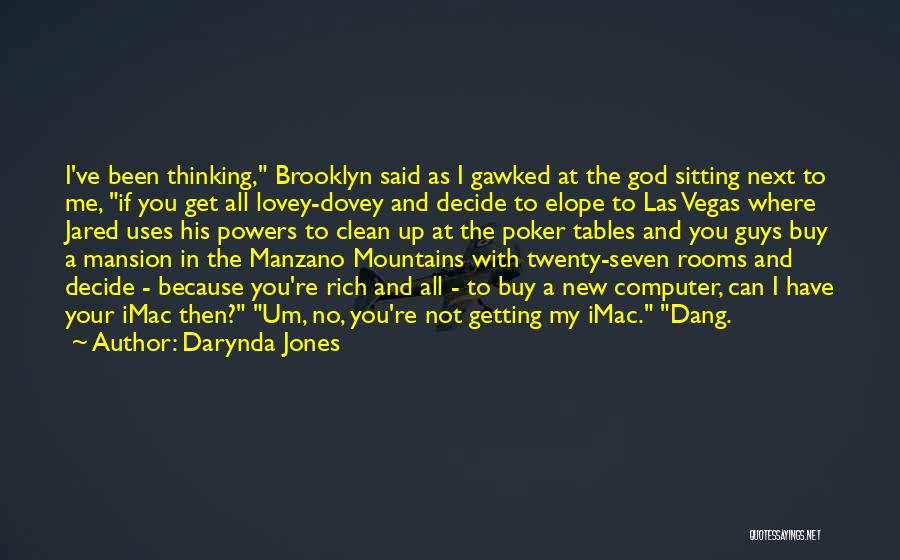 Darynda Jones Quotes: I've Been Thinking, Brooklyn Said As I Gawked At The God Sitting Next To Me, If You Get All Lovey-dovey