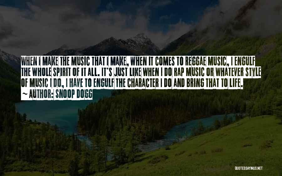 Snoop Dogg Quotes: When I Make The Music That I Make, When It Comes To Reggae Music, I Engulf The Whole Spirit Of