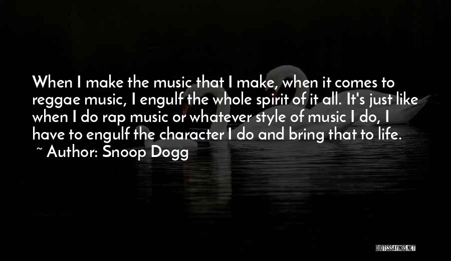 Snoop Dogg Quotes: When I Make The Music That I Make, When It Comes To Reggae Music, I Engulf The Whole Spirit Of