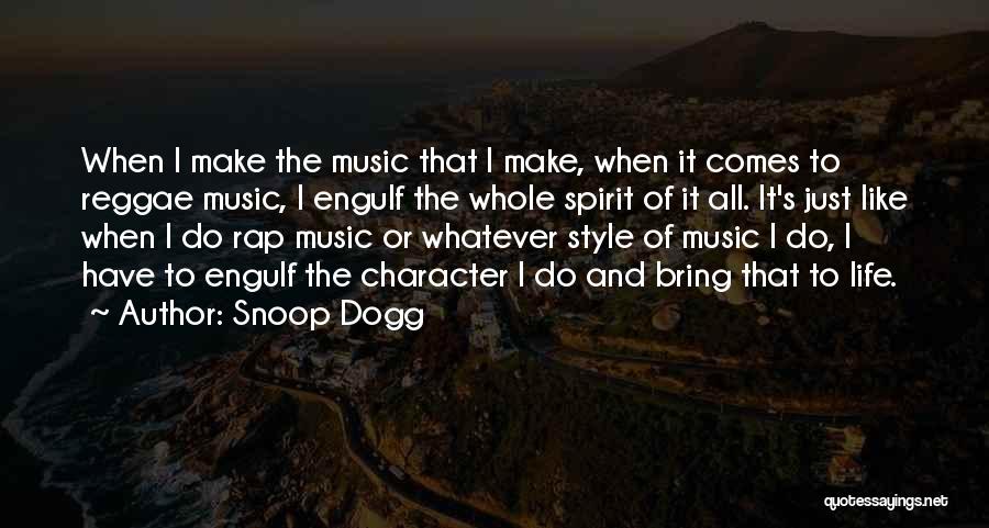 Snoop Dogg Quotes: When I Make The Music That I Make, When It Comes To Reggae Music, I Engulf The Whole Spirit Of