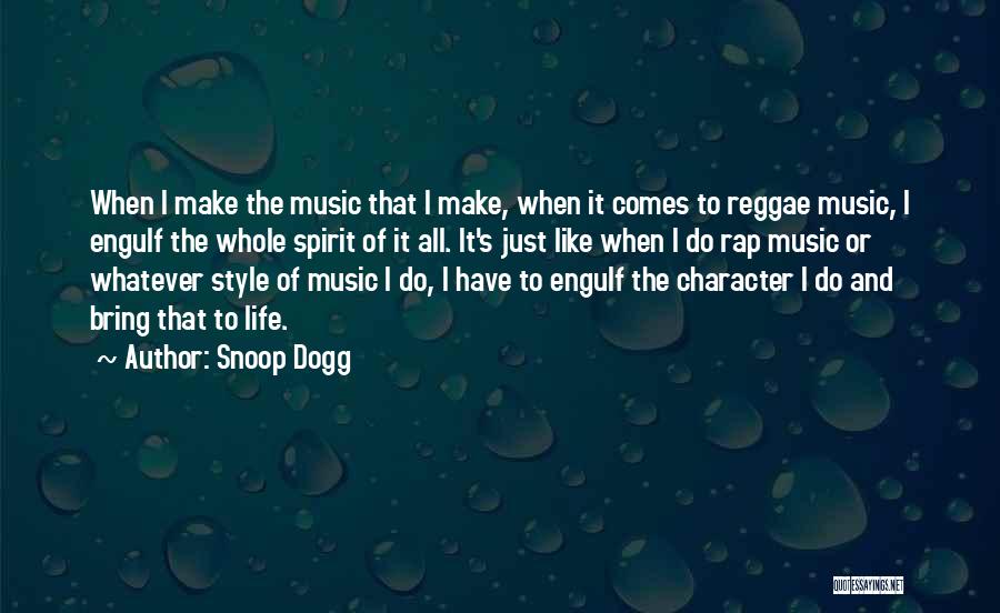 Snoop Dogg Quotes: When I Make The Music That I Make, When It Comes To Reggae Music, I Engulf The Whole Spirit Of