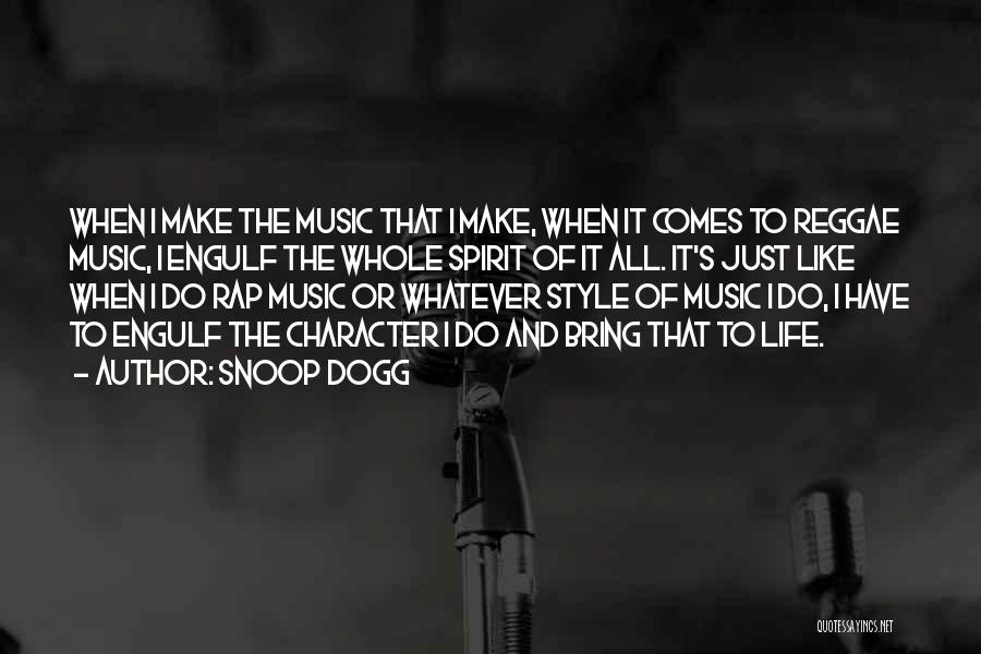 Snoop Dogg Quotes: When I Make The Music That I Make, When It Comes To Reggae Music, I Engulf The Whole Spirit Of