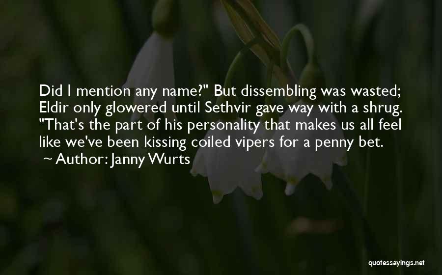 Janny Wurts Quotes: Did I Mention Any Name? But Dissembling Was Wasted; Eldir Only Glowered Until Sethvir Gave Way With A Shrug. That's