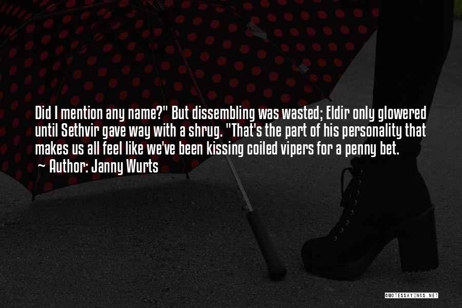 Janny Wurts Quotes: Did I Mention Any Name? But Dissembling Was Wasted; Eldir Only Glowered Until Sethvir Gave Way With A Shrug. That's