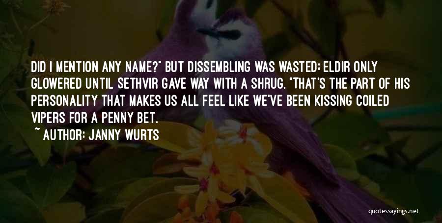 Janny Wurts Quotes: Did I Mention Any Name? But Dissembling Was Wasted; Eldir Only Glowered Until Sethvir Gave Way With A Shrug. That's