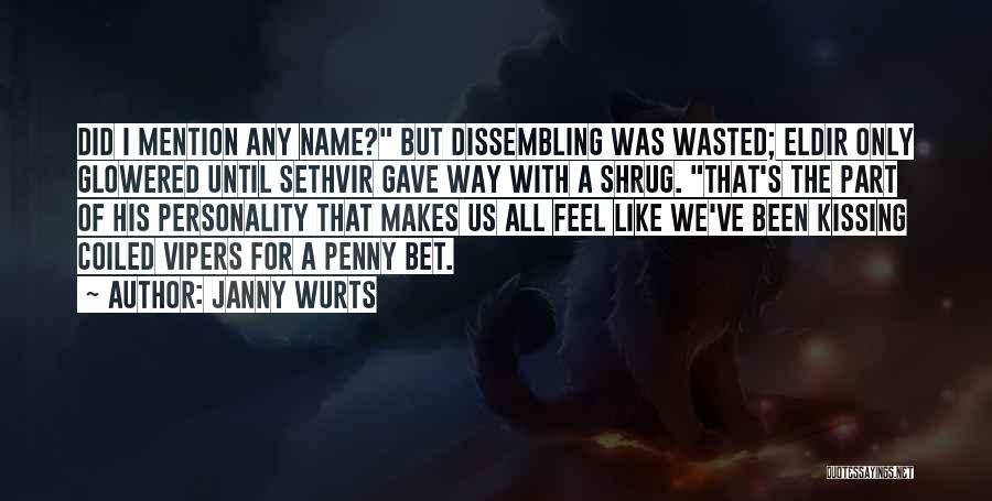 Janny Wurts Quotes: Did I Mention Any Name? But Dissembling Was Wasted; Eldir Only Glowered Until Sethvir Gave Way With A Shrug. That's