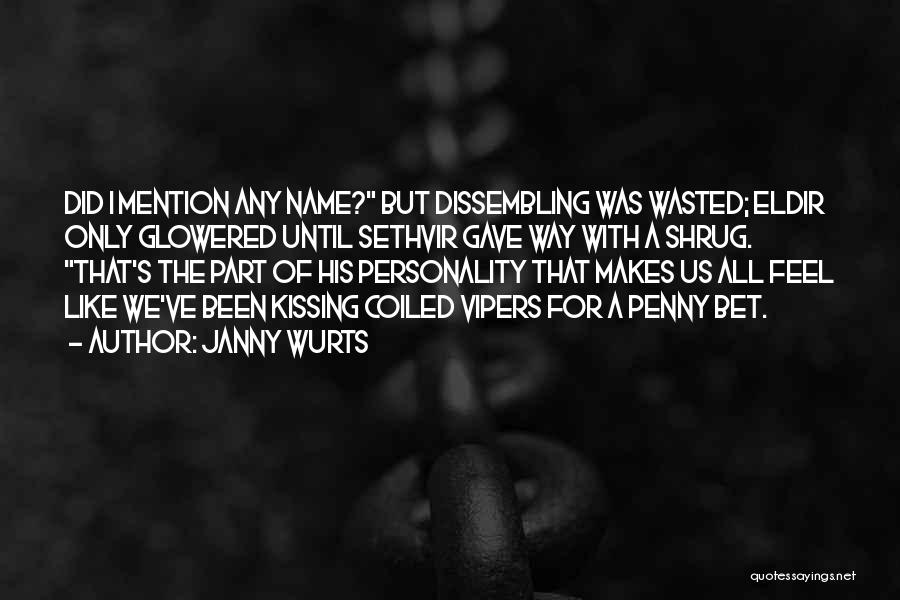 Janny Wurts Quotes: Did I Mention Any Name? But Dissembling Was Wasted; Eldir Only Glowered Until Sethvir Gave Way With A Shrug. That's