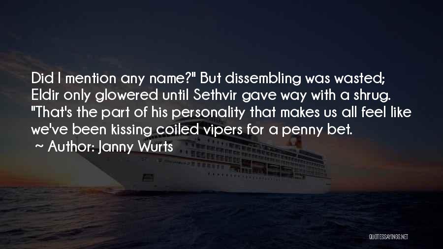 Janny Wurts Quotes: Did I Mention Any Name? But Dissembling Was Wasted; Eldir Only Glowered Until Sethvir Gave Way With A Shrug. That's