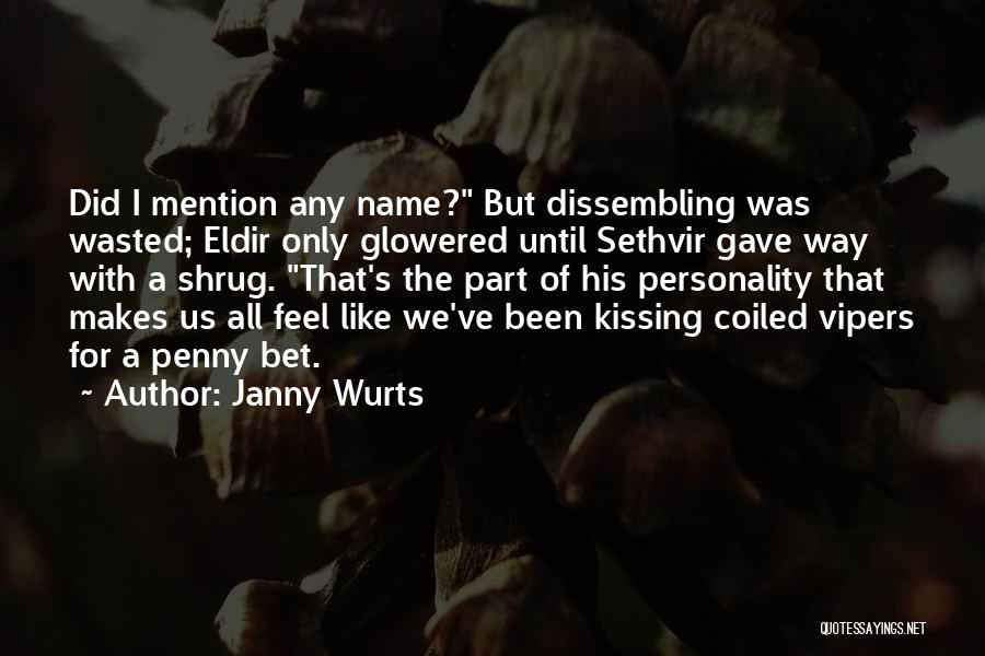 Janny Wurts Quotes: Did I Mention Any Name? But Dissembling Was Wasted; Eldir Only Glowered Until Sethvir Gave Way With A Shrug. That's